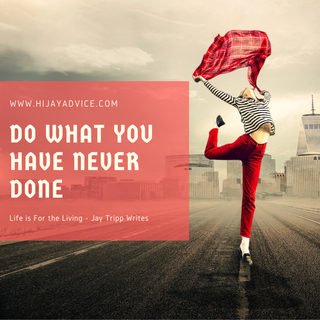 Do What You Have Never Done